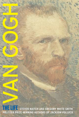 Van Gogh The Life Steven Naifeh Gregory White Smith