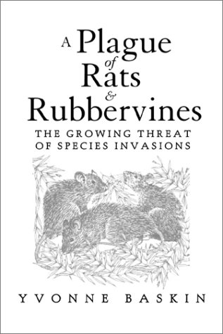 A Plague Of Rats And Rubbervines The Growing Threat Of Species Invasions 1st Edition Yvonne Baskin