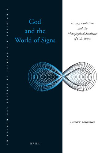 God And The World Of Signs Trinity Evolution And The Metaphysical Semiotics Of C S Peirce Andrew Robinson