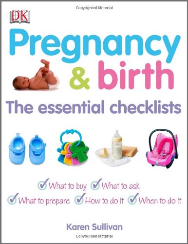 Pregnancy Birth The Essential Checklists 1 Ill Dk Publishing Karen Sullivan