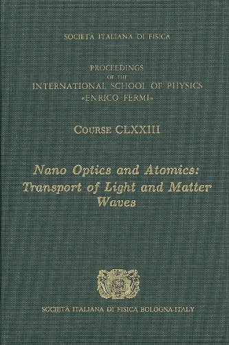 Nano Optics And Atomics Transport Of Light And Matter Waves Volume 173 International School Of Physics Enrico Fermi Proceedings Of The International School Of Physics Ds Wiersma
