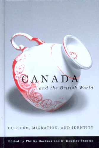 Canada And The British World Culture Migration And Identity Phillip Buckner
