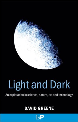 Light And Dark An Exploration In Science Nature Art And Technology 1st Edition David Greene