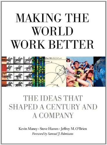 Making The World Work Better The Ideas That Shaped A Century And A Company 1st Edition Kevin Maney