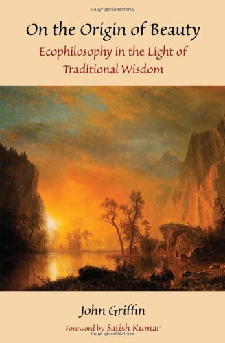 On The Origin Of Beauty Ecophilosophy In The Light Of Traditional Wisdom John Griffin