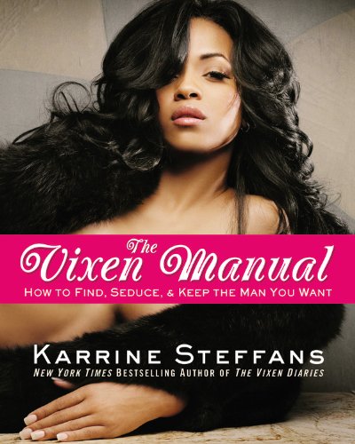 The Vixen Manual How To Find Seduce Keep The Man You Want Karrine Steffans