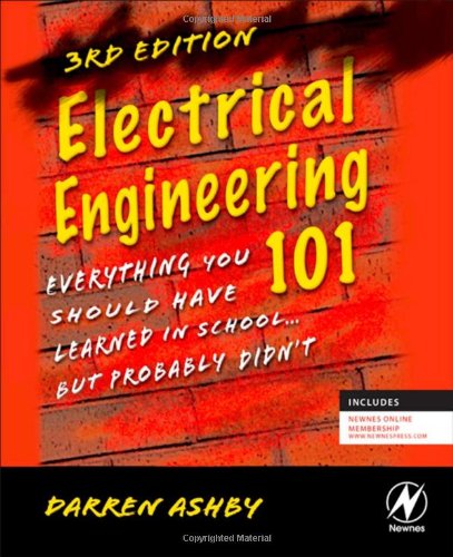 Electrical Engineering 101 Everything You Should Have Learned In School But Probably Didnt Third Edition 3rd Edition Darren Ashby