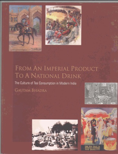 03gautam Bhadra From An Imperial Product To A National Drink The Culture Of Tea Consumption In Modern India 1st Gautam Bhadra