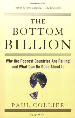 The Bottom Billion Why The Poorest Countries Are Failing And What Can Be Done About It Paul Collier