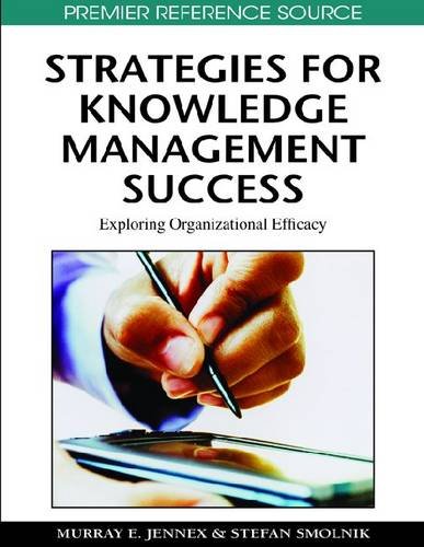 Strategies For Knowledge Management Success Exploring Organizational Efficacy Premier Reference Source 1st Edition Murray E Jennex