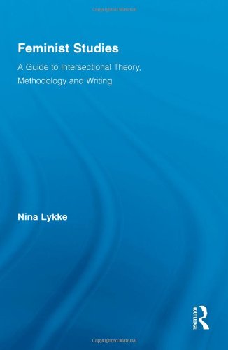 Feminist Studies A Guide To Intersectional Theory Methodology And Writing Routledge Advances In Feminist Studies And Intersectionality 1st Edition Nina Lykke