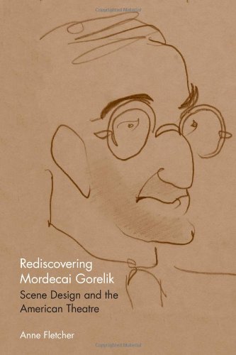 Rediscovering Mordecai Gorelik Scene Design And The American Theatre Theater In The Americas Associate Professor Anne Fletcher