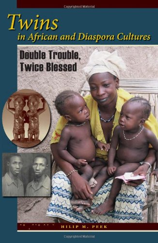 Twins In African And Diaspora Cultures Double Trouble Twice Blessed Philip M Peek