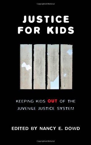Justice For Kids Keeping Kids Out Of The Juvenile Justice System Nancy Dowd