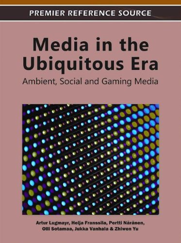 Media In The Ubiquitous Era Ambient Social And Gaming Media Premier Reference Source 1st Edition Artur Lugmayr