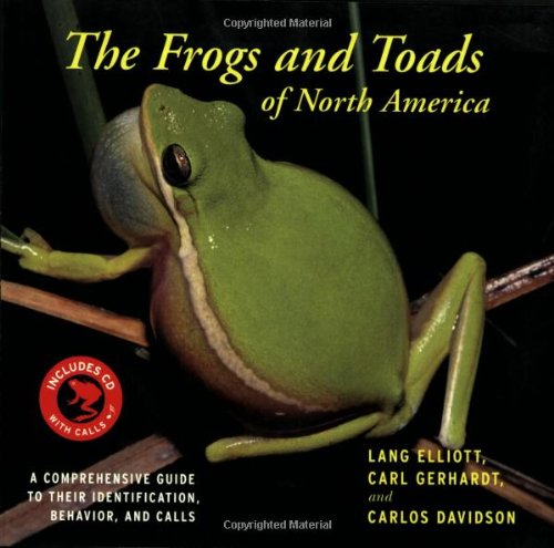 The Frogs And Toads Of North America A Comprehensive Guide To Their Identificationbehavior And Calls Lang Elliott