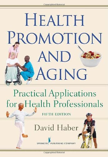 Health Promotion And Aging Practical Applications For Health Professionals Fifth Edition 5th Edition David Haber Phd