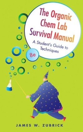 The Organic Chem Lab Survival Manual A Students Guide To Techniques Eighth Edition Eighth James W Zubrick