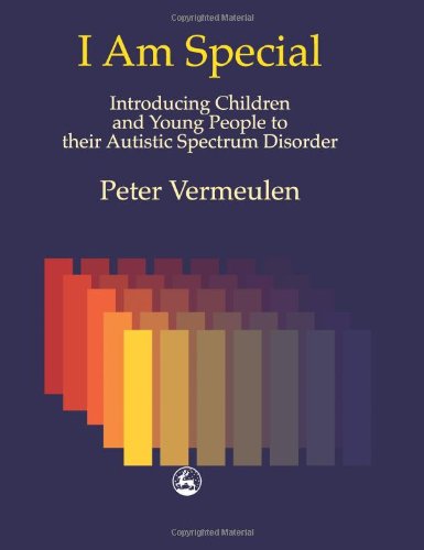 I Am Special Introducing Children And Young People To Their Autistic Spectrum Disorder 1st Edition Peter Vermeulen
