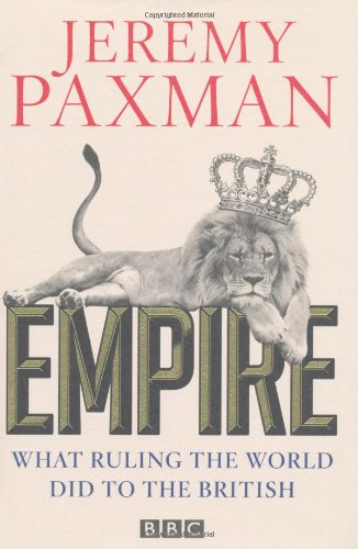 Empire What Ruling The World Did To The British Jeremy Paxman