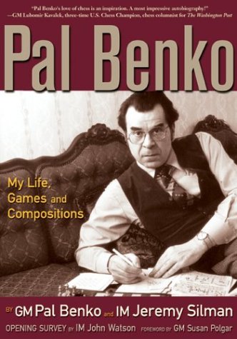 Pal Benko My Life Games And Compositions Pal Benko Jeremy Silman