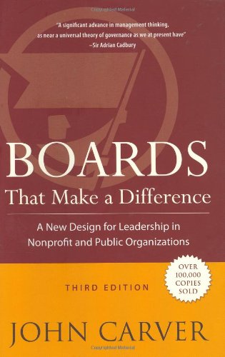 Boards That Make A Difference A New Design For Leadership In Nonprofit And Public Organizations 3rd Edition Jb Carver Board Governance Series 3rd Edition John Carver