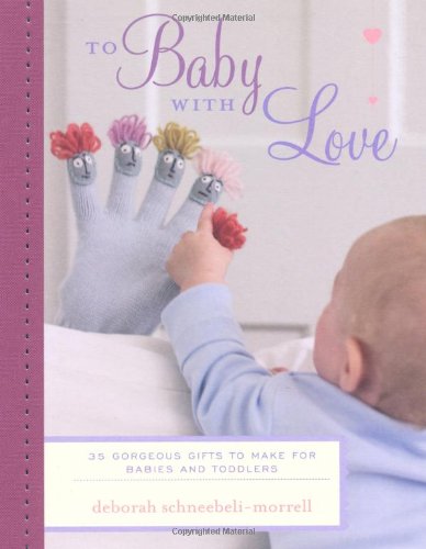 To Baby With Love 35 Gorgeous Gifts To Make For Babies And Toddlers Deborah Schneebelimorrell