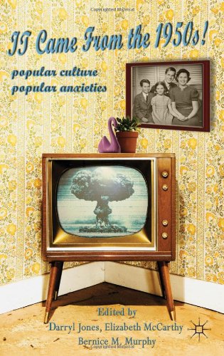 It Came From The 1950s Popular Culture Popular Anxieties 1st Edition Darryl Jones