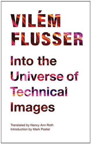 Into The Universe Of Technical Images Vilem Flusser
