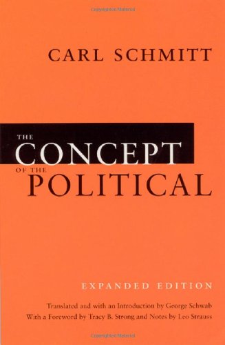 The Concept Of The Political Expanded Edition Expanded Carl Schmitt Foreword By Tracy B Strong With Leo Strausss Notes