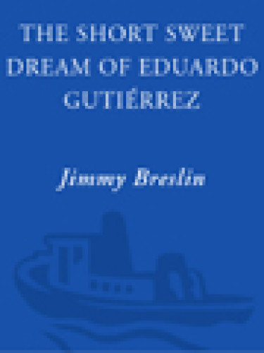The Short Sweet Dream Of Eduardo Gutierrez Jimmy Breslin