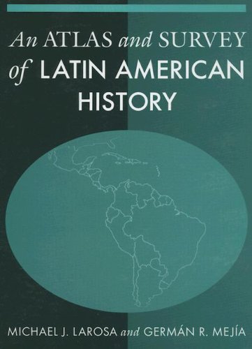 An Atlas And Survey Of Latin American History Michael J Larosa