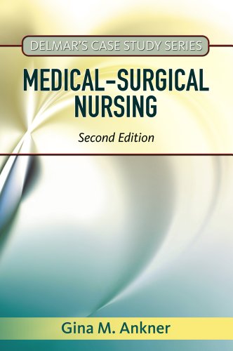 Delmars Case Study Series Medicalsurgical Nursing 2nd Edition 2nd Edition Gina M Ankner
