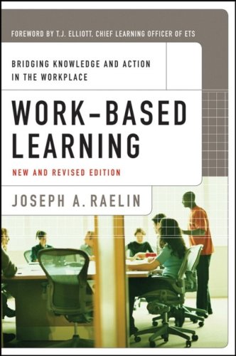 Workbased Learning Bridging Knowledge And Action In The Workplace Revised Joseph A Raelin