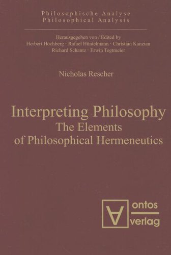 Interpreting Philosophy The Elements Of Philosophical Hermeneutics Nicholas Rescher