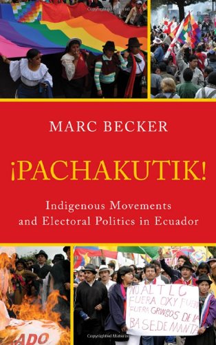 Pachakutik Indigenous Movements And Electoral Politics In Ecuador Critical Currents In Latin American Perspective Series Marc Becker