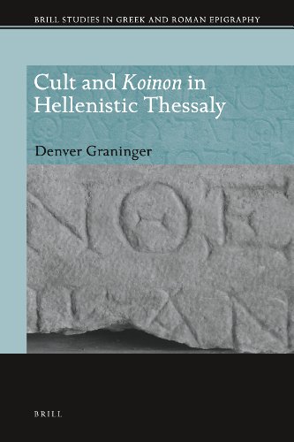 Cult And Koinon In Hellenistic Thessaly Denver Graninger
