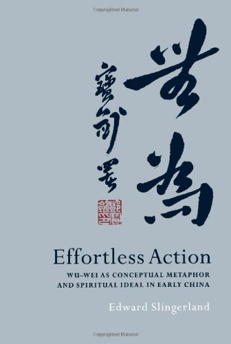 Effortless Action Wuwei As Conceptual Metaphor And Spiritual Ideal In Early China Edward Slingerland