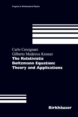 The Relativistic Boltzmann Equation Theory And Applications Progress In Mathematical Physics 1st Edition Carlo Cercignani