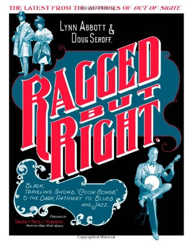 Ragged But Right Black Traveling Shows Coon Songs And The Dark Pathway To Blues And Jazz American Made Music Series Lynn Abbott