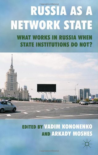 Russia As A Network State What Works In Russia When State Institutions Do Not Vadim Kononenko