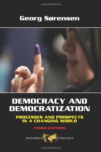 Democracy And Democratization Processes And Prospects In A Changing World Third Edition Dilemmas In World Politics Third Edition Georg Sorensen