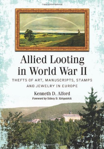 Allied Looting In World War Ii Thefts Of Art Manuscripts Stamps And Jewelry In Europe Kenneth D Alford