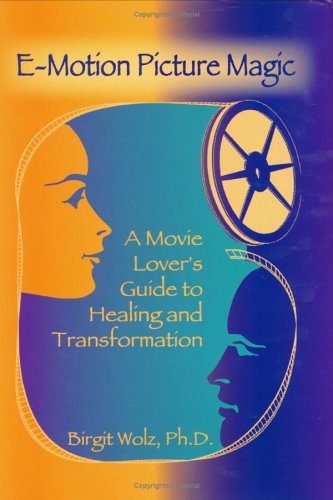 Emotion Picture Magic A Movie Lovers Guide To Healing And Transformation Birgit Wolz