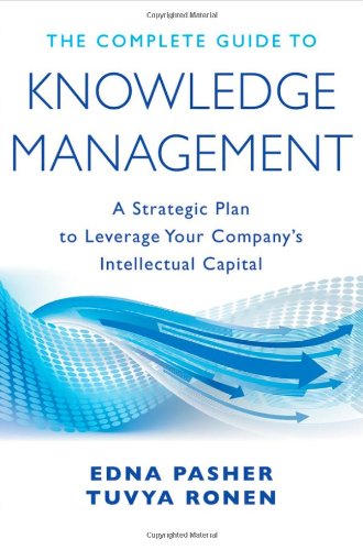 The Complete Guide To Knowledge Management A Strategic Plan To Leverage Your Companys Intellectual Capital 1st Edition Edna Pasher