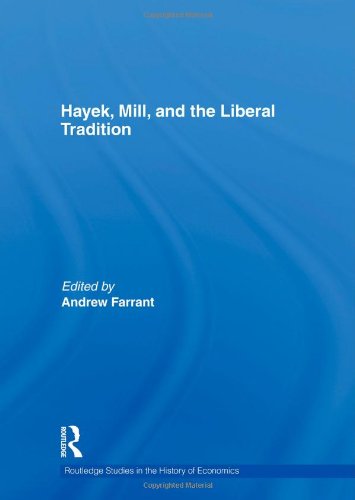 Hayek Mill And The Liberal Tradition Routledge Studies In The History Of Economics 121 1st Edition Andrew Farrant