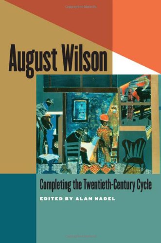 August Wilson Completing The Twentiethcentury Cycle 1st Edition Alan Nadel