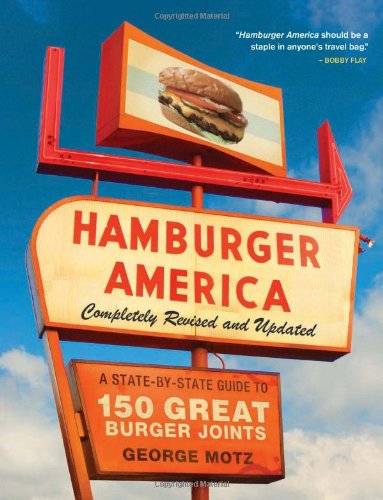 Hamburger America Completely Revised And Updated Edition A Statebystate Guide To 150 Great Burger Joints Rev Upd George Motz