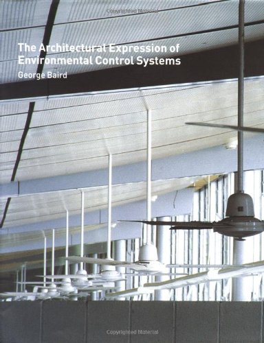 The Architectural Expression Of Environmental Control Systems 1st Edition George Baird