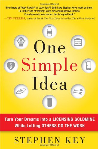 One Simple Idea Turn Your Dreams Into A Licensing Goldmine While Letting Others Do The Work 1st Edition Stephen Key